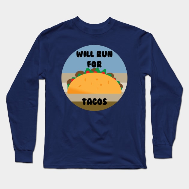 Will Run For Tacos Long Sleeve T-Shirt by Mathew Graphic